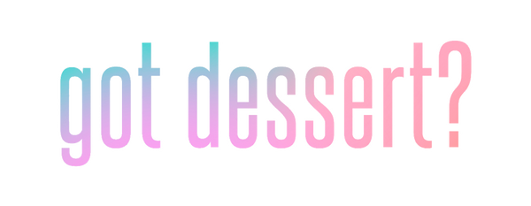 got dessert?